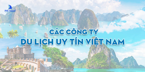 Top 10 Các Công Ty Du Lịch Uy Tín Việt Nam Update 2023