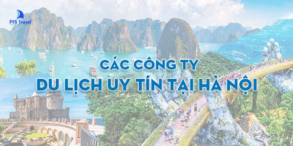 TOP 10 công ty du lịch tại Hà Nội uy tín nhất - Update 2023